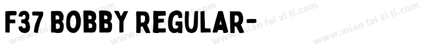 F37 Bobby Regular字体转换